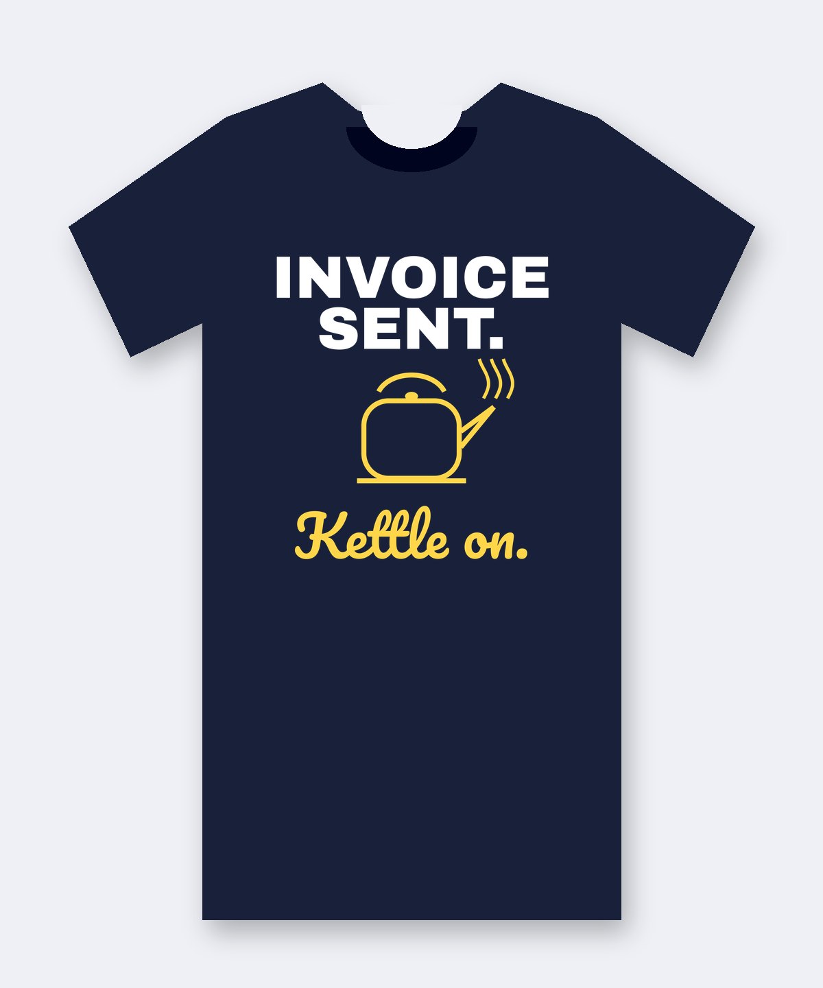 Navy tee printed with 'INVOICE SENT.' in bold white capitals, a yellow line-drawn kettle, and 'Kettle on.' in yellow script.
