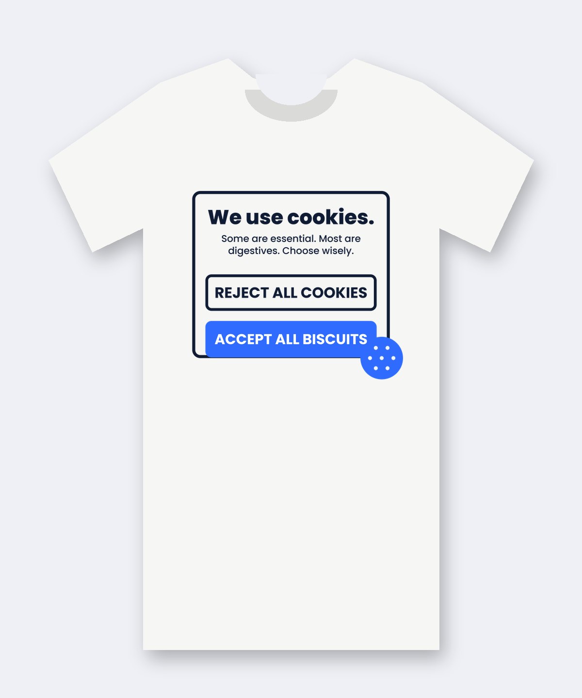 White tee printed with a mock cookie-consent banner: 'We use cookies.' with a 'REJECT ALL COOKIES' outline button and a blue 'ACCEPT ALL BISCUITS' button.
