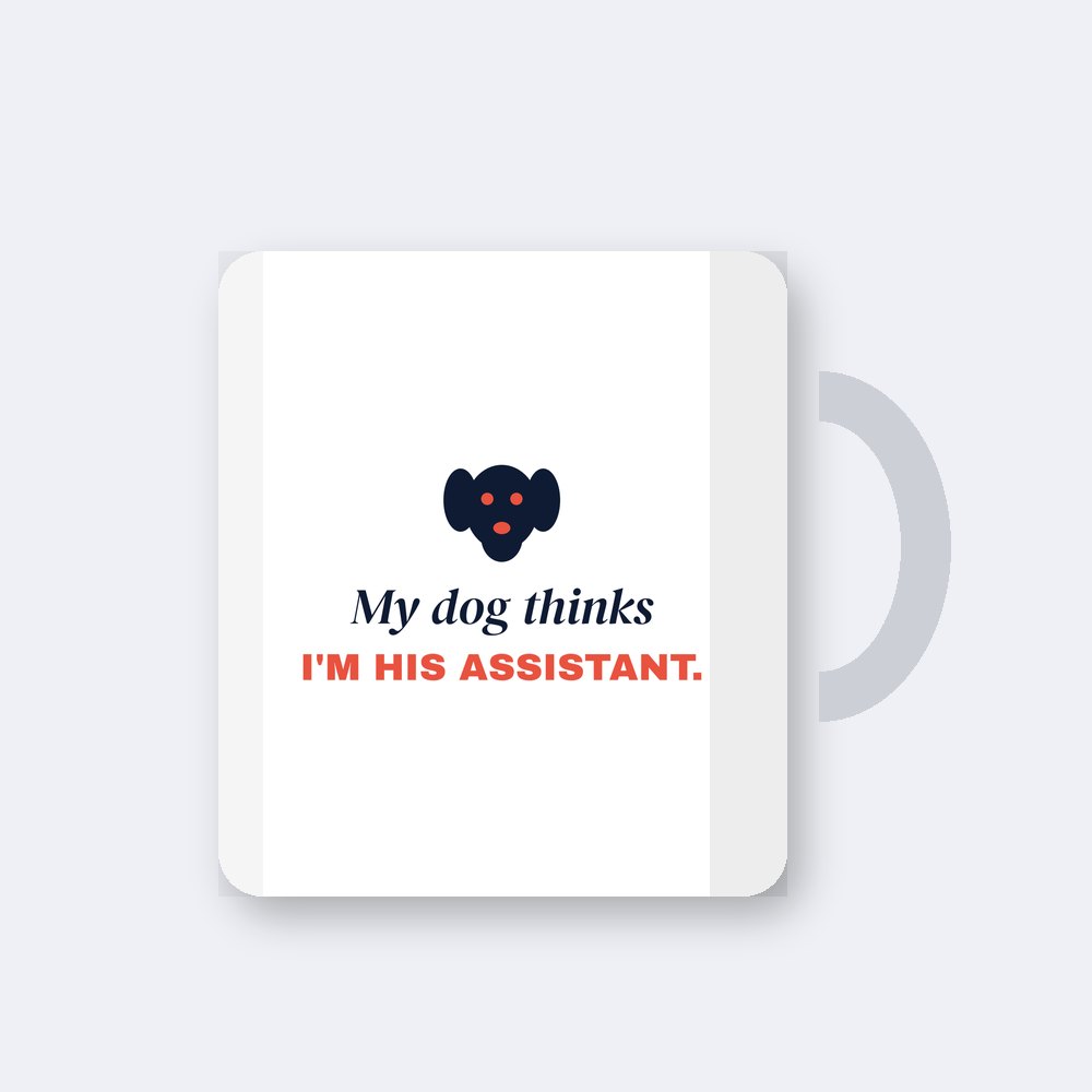 My dog thinks I'm his assistant — 11oz mug mockup