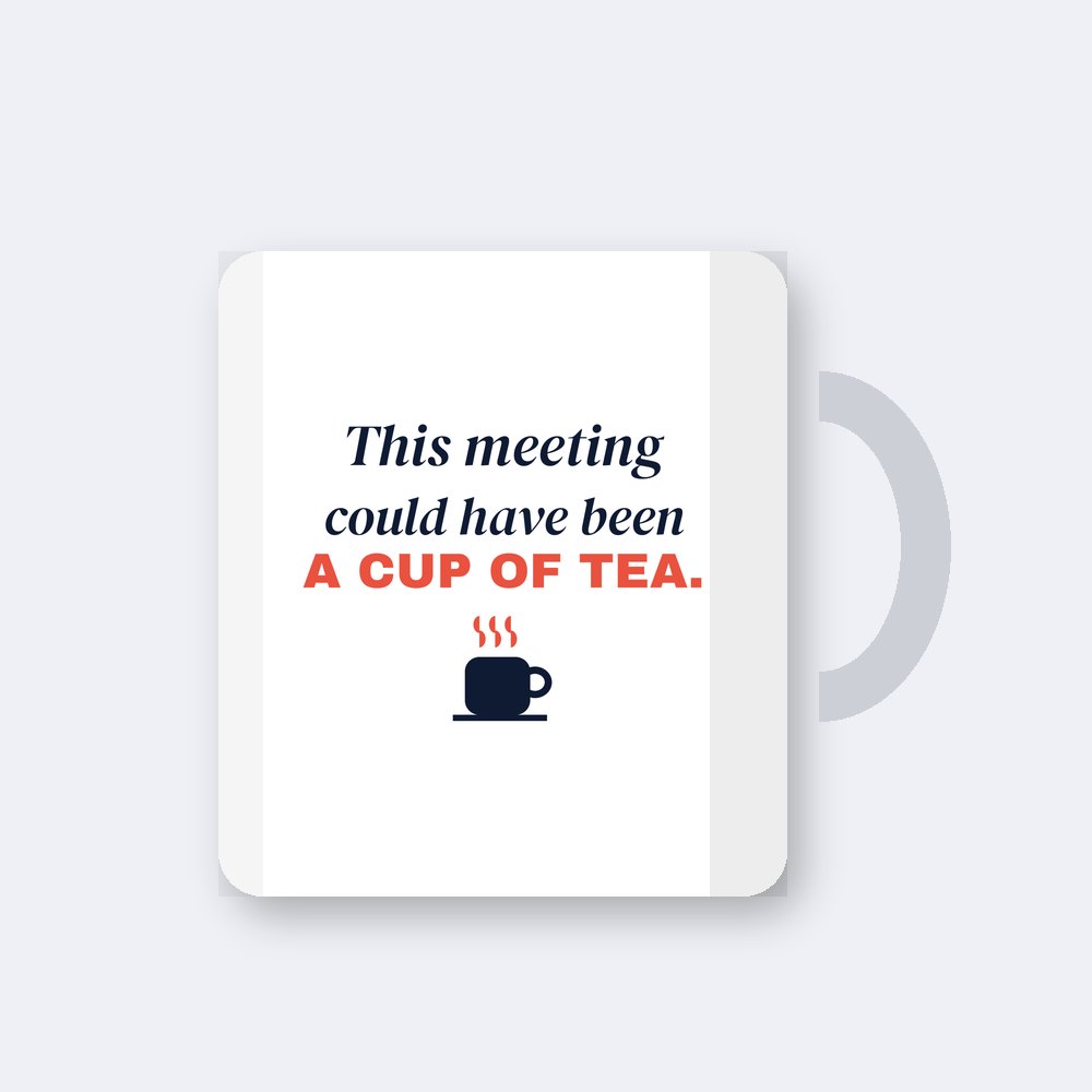 This meeting could have been a cup of tea — 11oz mug mockup