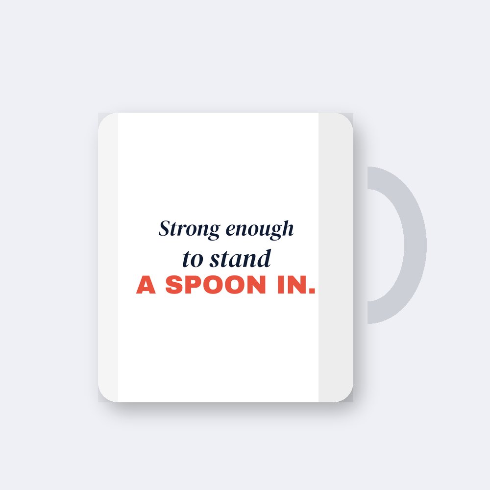 Strong enough to stand a spoon in — 11oz mug mockup