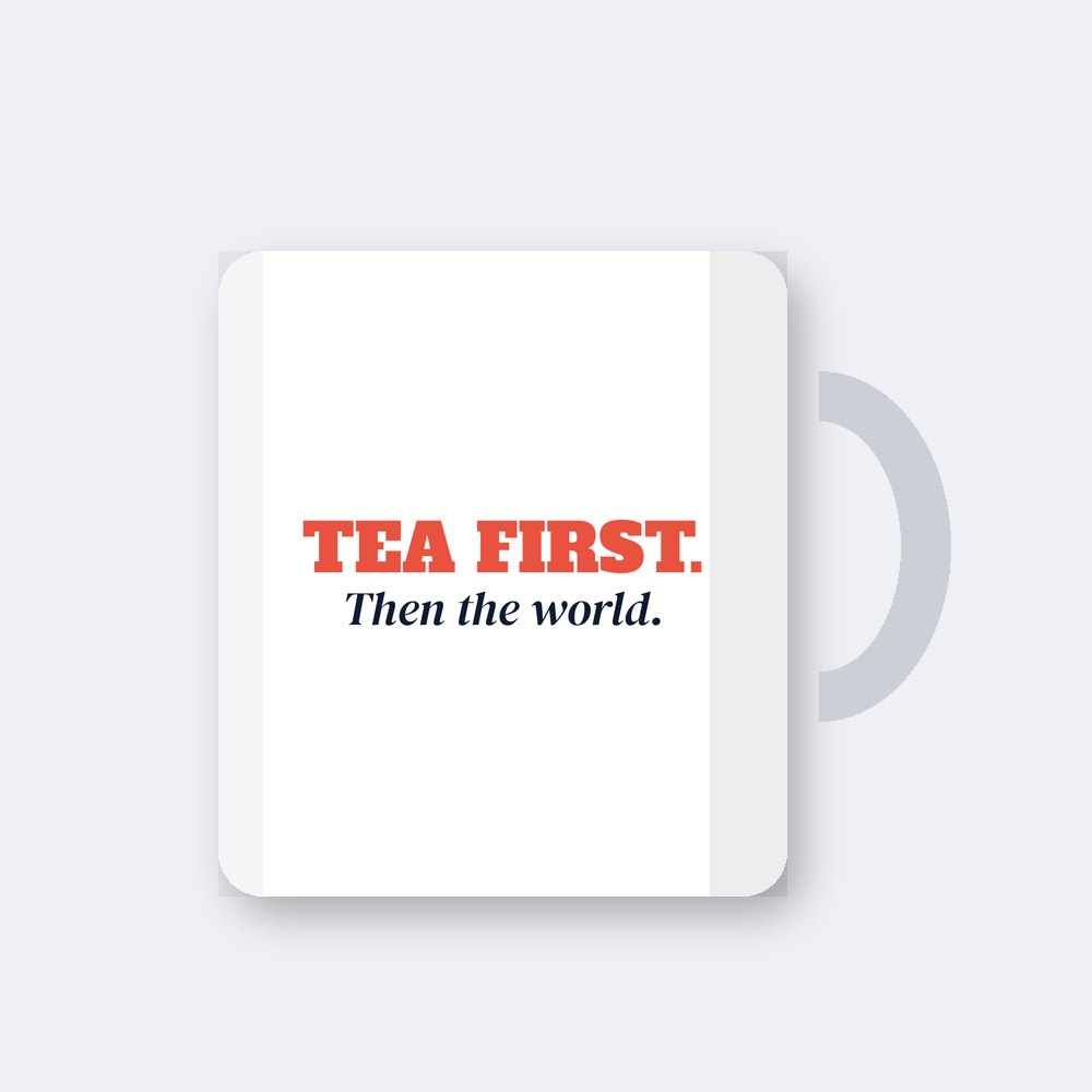 Tea first. Then the world — 11oz mug mockup