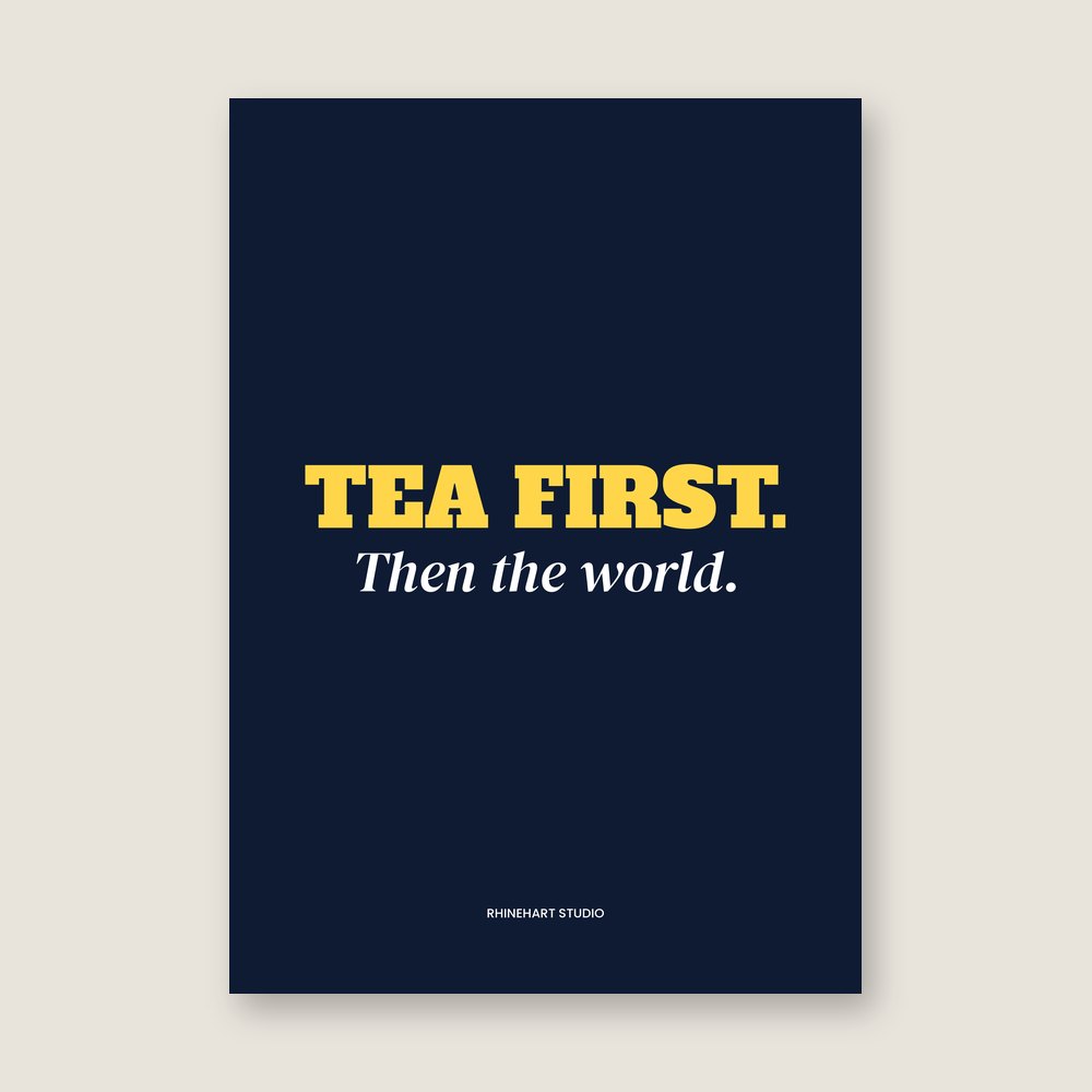 Tea first. Then the world — A3 art print mockup